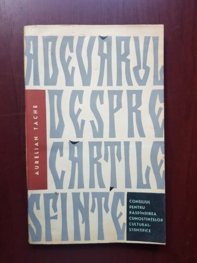 Aurelian Tache - Adevarul despre cartile sfinte