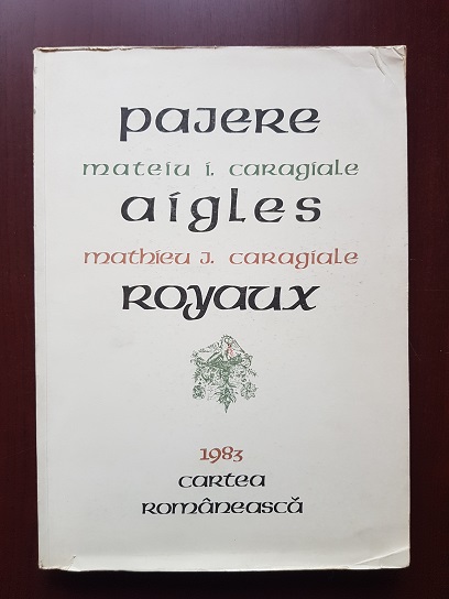 Mateiu I. Caragiale - Pajere. Aigles Royaux (1983, postfata de Romulus Vulpescu)