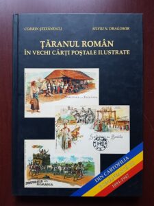 Codrin Stefanescu, Silviu N. Dragomir - Taranul Roman in vechi carti postale ilustrate