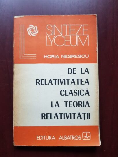 Horia Negrescu - De la relativitatea clasica la teoria relativitatii