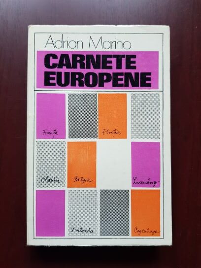 Adrian Marino - Carnete europene. Insemnare a calatoriei mele facuta in anii 1969-1975
