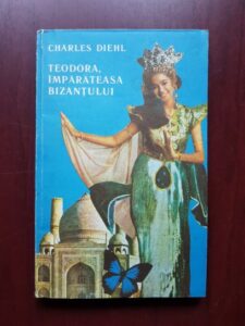 Charles Diehl - Teodora, imparateasa Bizantului