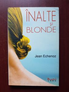 Jean Echenoz - Inalte si blonde