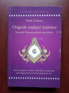 Vasile Zecheru - Originile traditiei initiatice. Izvoarele Francmasoneriei speculative