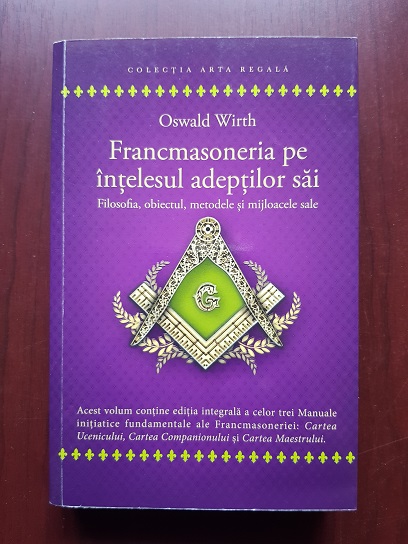 Oswald Wirth - Francmasoneria pe intelesul adeptilor sai