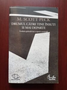 M. Scott Peck - Drumul catre tine insuti si mai departe. Evolutia spirituala intr-o epoca a anxietatii