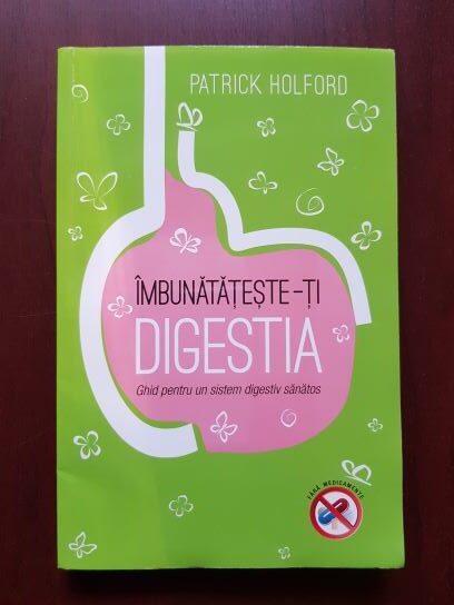 Patrick Holford - Imbunatateste-ti digestia. Ghid pentru un sistem digestiv sanatos