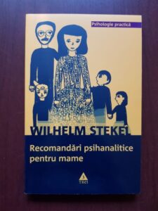 Wilhelm Stekel - Recomandari psihanalitice pentru mame