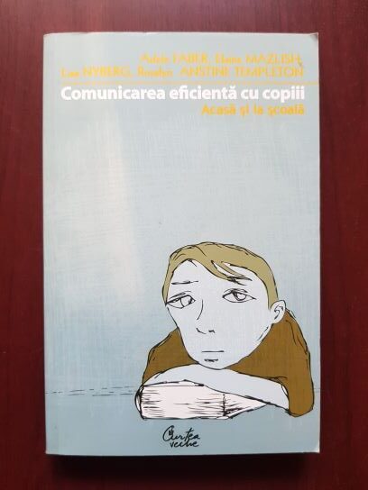 Adele Faber, Elaine Mazlish - Comunicarea eficienta cu copiii. Acasa si la scoala