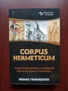 Hermes Trismegistos - Corpus Hermeticum. Textele fundamentale si invataturile tainice de initiere din hermetism