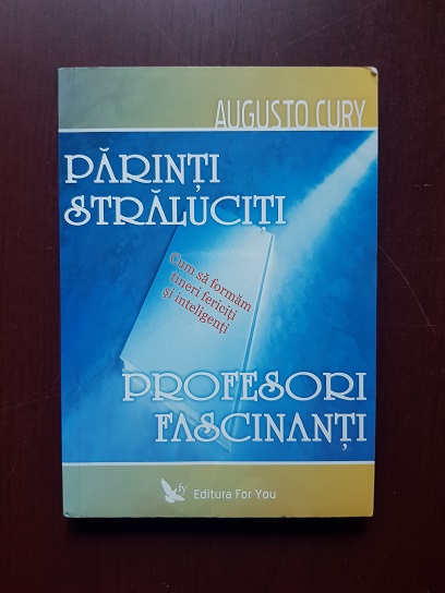Augusto Cury - Parinti straluciti, profesori fascinanti