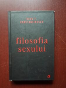 Radu F. Constantinescu - Filosofia sexului (2018, editie cartonata)
