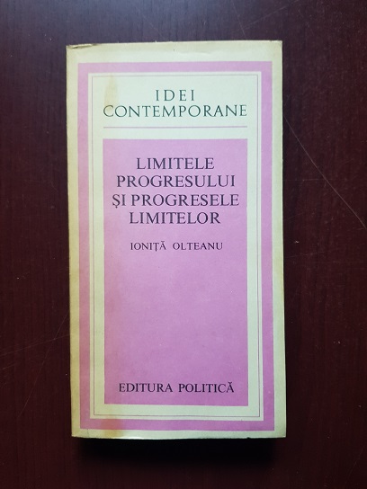 Ionita Olteanu - Limitele progresului si progresele limitelor