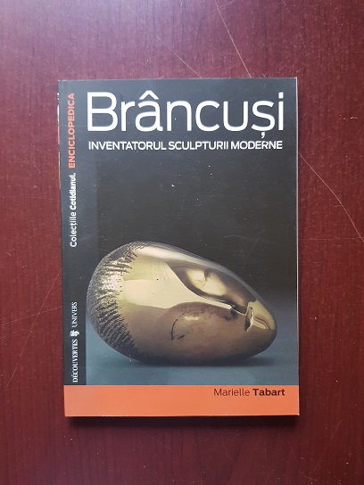 Marielle Tabart - Brancusi. Inventatorul sculpturii moderne