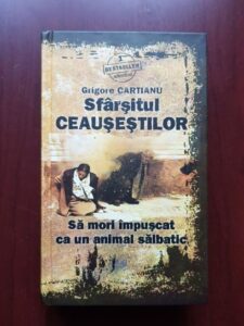 Grigore Cartianu - Sfarsitul Ceausestilor. Sa mori impuscat ca un animal salbatic