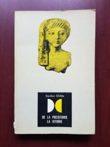 V. Gordon Childe - De la preistorie la istorie