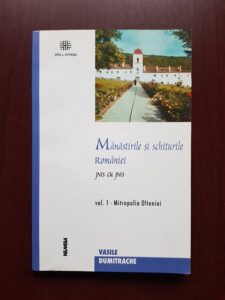 Vasile Dumitrache - Manastirile si schiturile Romaniei. Pas cu pas. Volumul 1 Mitropolia Olteniei
