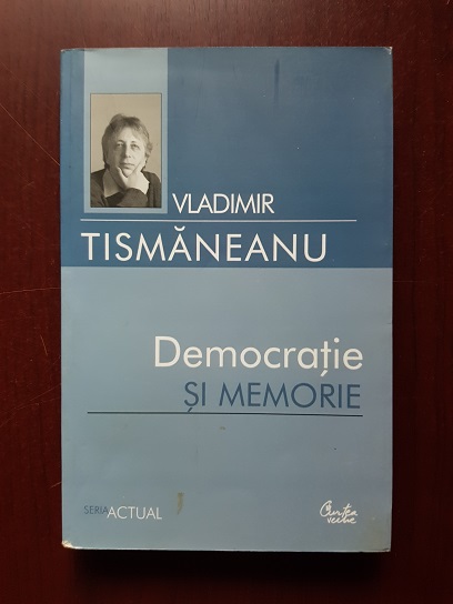 Vladimir Tismaneanu - Democratie si memorie