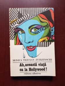 Monica Teiusan Zvirjinschi - Ah, aceasta viata ca la Hollywood!