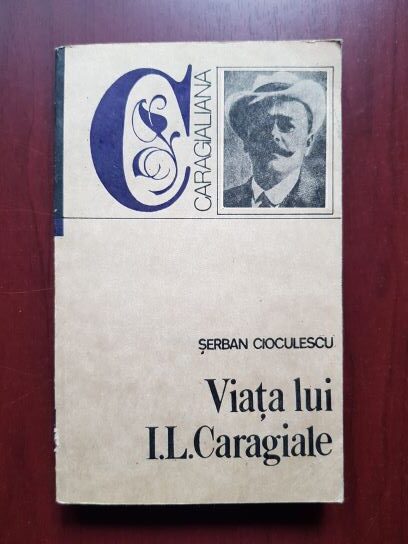 Serban Cioculescu - Viata lui Ion Luca Caragiale
