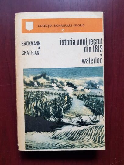 Emile Erckmann. Alexandre Chatrian - Istoria unui recrut din 1813. Waterloo