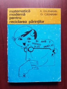 A. Kaufmann, G. Cullmann - Matematica moderna pentru reciclarea parintilor