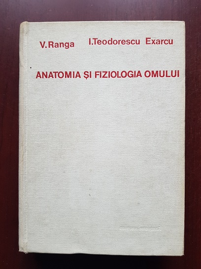V. Ranga, I. Teodorescu Exarcu - Anatomia si fiziologia omului (1970)