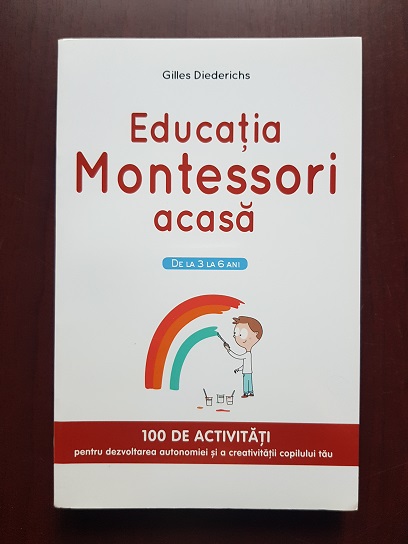 Gilles Diederichs - Educatia Montessori acasa. De la 3 la 6 ani