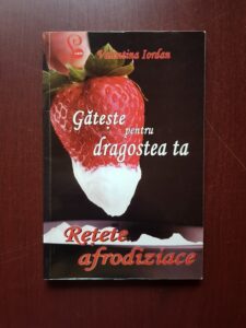Valentina Iordan - Gateste pentru dragostea ta. Retete afrodiziace