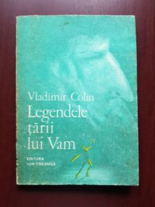 Vladimir Colin - Legendele tarii lui Vam. O mitologie a omului (1986, cu ilustratii de Marcela Cordescu)