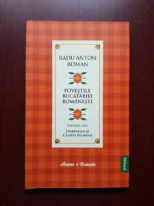 Radu Anton Roman - Povestile bucatariei romanesti. Dobrogea si Campia Romana volumul 1