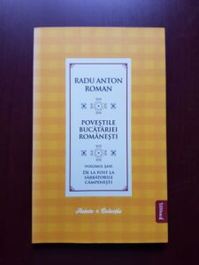 Radu Anton Roman - Povestile bucatariei romanesti. De la post la sarbatorile campenesti volumul 6