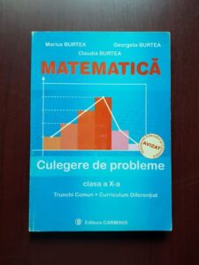 Marius Burtea, Georgeta Burtea - Matematica. Culegere de probleme clasa a X-a. Trunchi comun si curriculum diferentiat