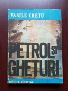 Vasile Cretu - Petrol si gheturi