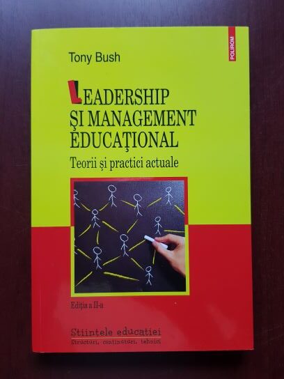 Tony Bush - Leadership si management educational. Teorii si practici actuale