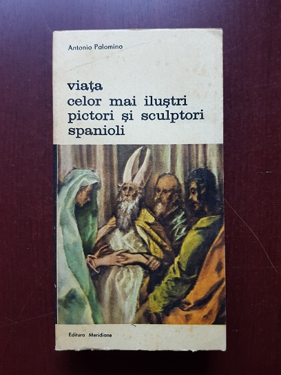 Antonio Palomino - Viata celor mai ilustri pictori si sculptori spanioli