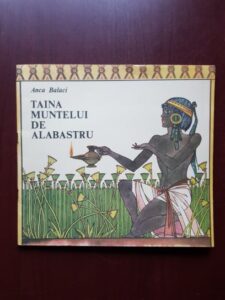 Anca Balaci - Taina muntelui de alabastru (1991, ilustratii de Val Munteanu)