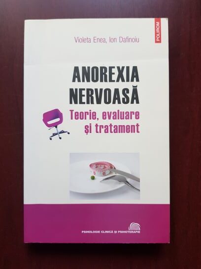Violeta Enea, Ion Dafinoiu - Anorexia nervoasa. Teorie, evaluare si tratament