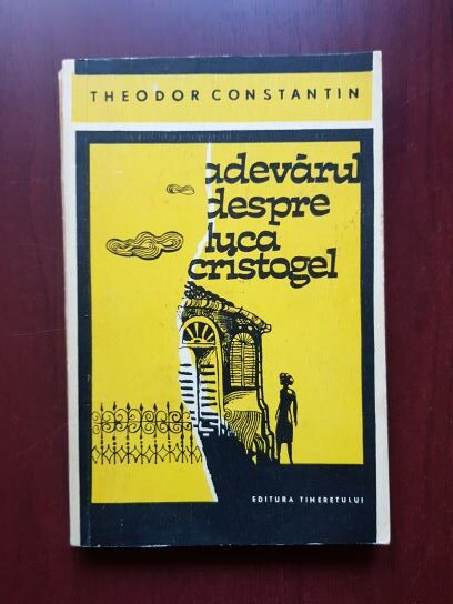 Theodor Constantin - Adevarul despre Luca Cristogel (1967)