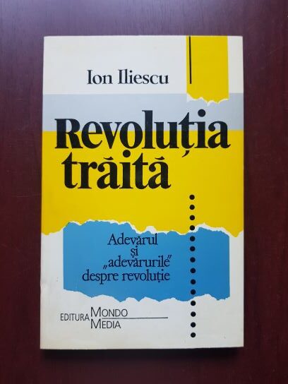 Ion Iliescu - Revolutia traita