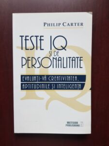 Philip Carter - Teste IQ si de personalitate. Evaluati-va creativitatea, aptitudinile si inteligenta