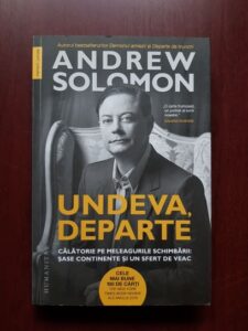 Andrew Solomon - Undeva, departe. Calatorie pe meleagurile schimbarii: sase continente si un sfert de veac