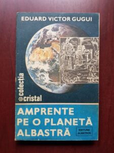Eduard Victor Gugui - Amprente pe o planeta albastra