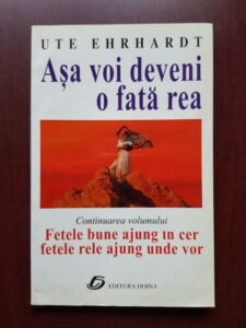 Ute Ehrhardt - Asa voi deveni o fata rea