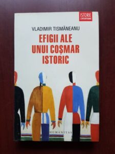 Vladimir Tismaneanu - Efigii ale unui cosmar istoric