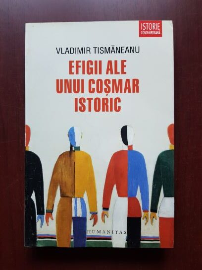 Vladimir Tismaneanu - Efigii ale unui cosmar istoric