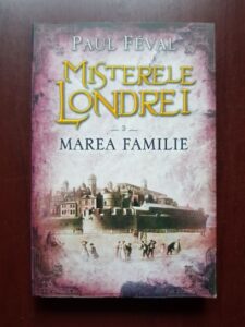 Paul Feval - Misterele Londrei volumul 3, Marea familie