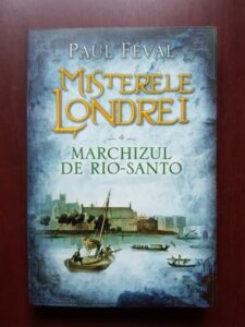 Paul Feval - Misterele Londrei volumul 4, Marchizul de Rio-Santo