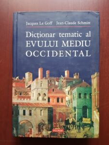 Jacques Le Goff, Jean Claude Schmitt - Dictionar tematic al Evului Mediu Occidental
