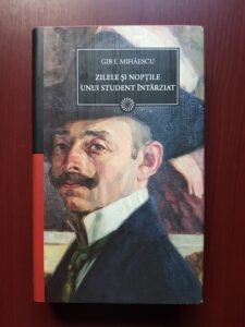 Gib I. Mihaescu - Zilele si noptile unui student intarziat (2010, editie cartonata)